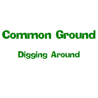 Common Ground -- Digging Around